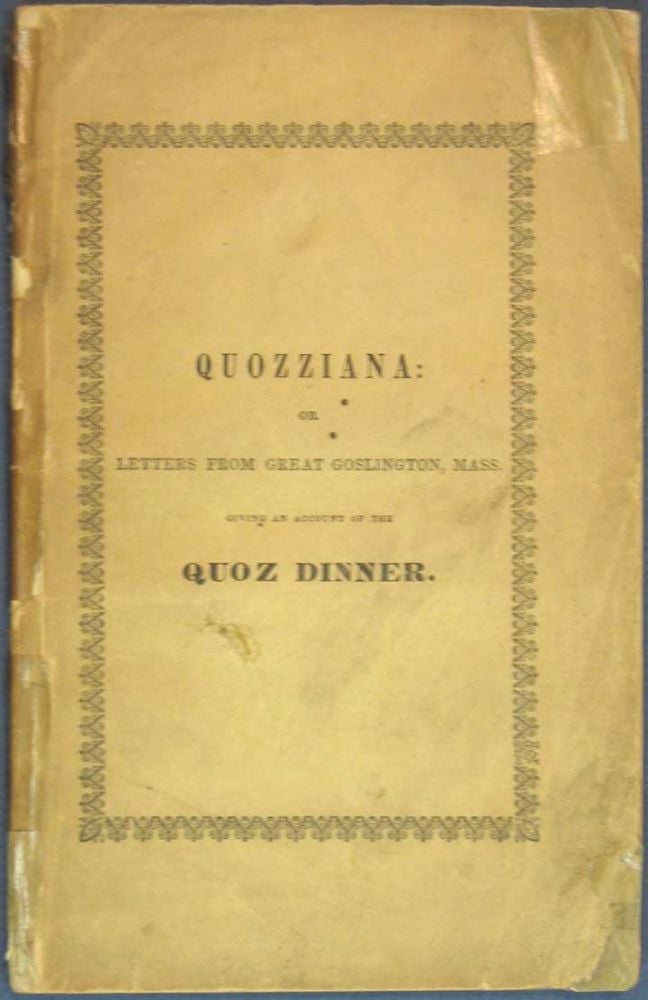 Item #21721 QUOZZIANA: or Letters from Great Goslington, Mass. Giving an Account of the Quoz Dinner, and Other Matters. Charles. 1812 - 1870 Dickens, Sampson" "Short-and-Fat, Samuel Kettell. 1800 - 1855.