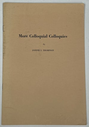 Item #21962 MORE COLLOQUIAL COLLOQUIES. Joseph S. Thompson