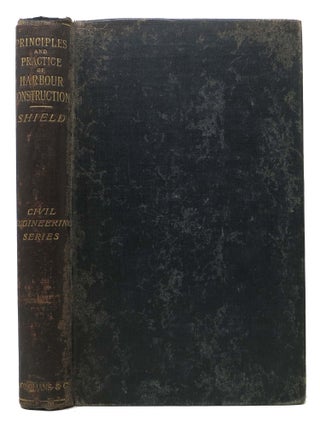 Item #22131 PRINCIPLES And PRACTICE Of HARBOUR CONSTRUCTION. William Shield