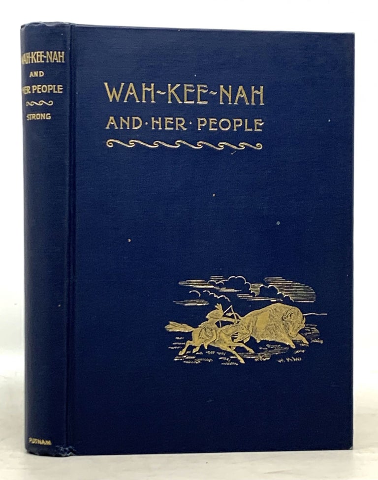 Item #22353 WAH - KEE - NAH And Her People. The Curious Customs, Traditions, and Legends of the North American Indians. Native Americans, James C. Strong.