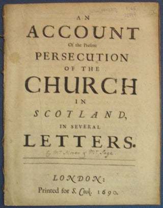 Item #22844 An ACCOUNT Of The PRESENT PERSECUTION Of The CHURCH In SCOTLAND, In Several Letters....
