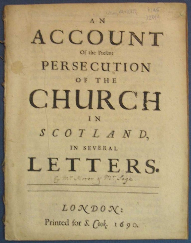 Item #22844 An ACCOUNT Of The PRESENT PERSECUTION Of The CHURCH In SCOTLAND, In Several Letters. Scotish History, Alexander. d. 1715 Monro, Thomas. 1651 - 1715 Morer, John. 1652 - 1711 Sage.