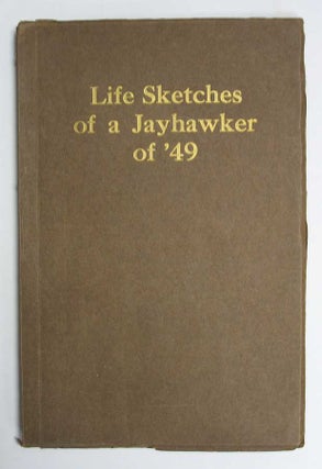 Item #22981 LIFE SKETCHES Of A JAYHAWKER OF '49: Actual Experiences of a Pioneer Told by Himself...