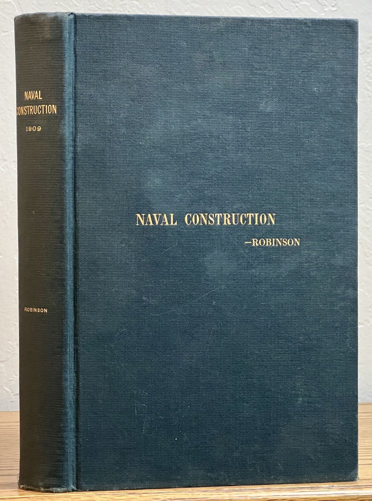 Item #23634 NAVAL CONSTRUCTION. Prepared for the Use of the Midshipmen of the United States Naval Academy. R. H. M. Robinson.