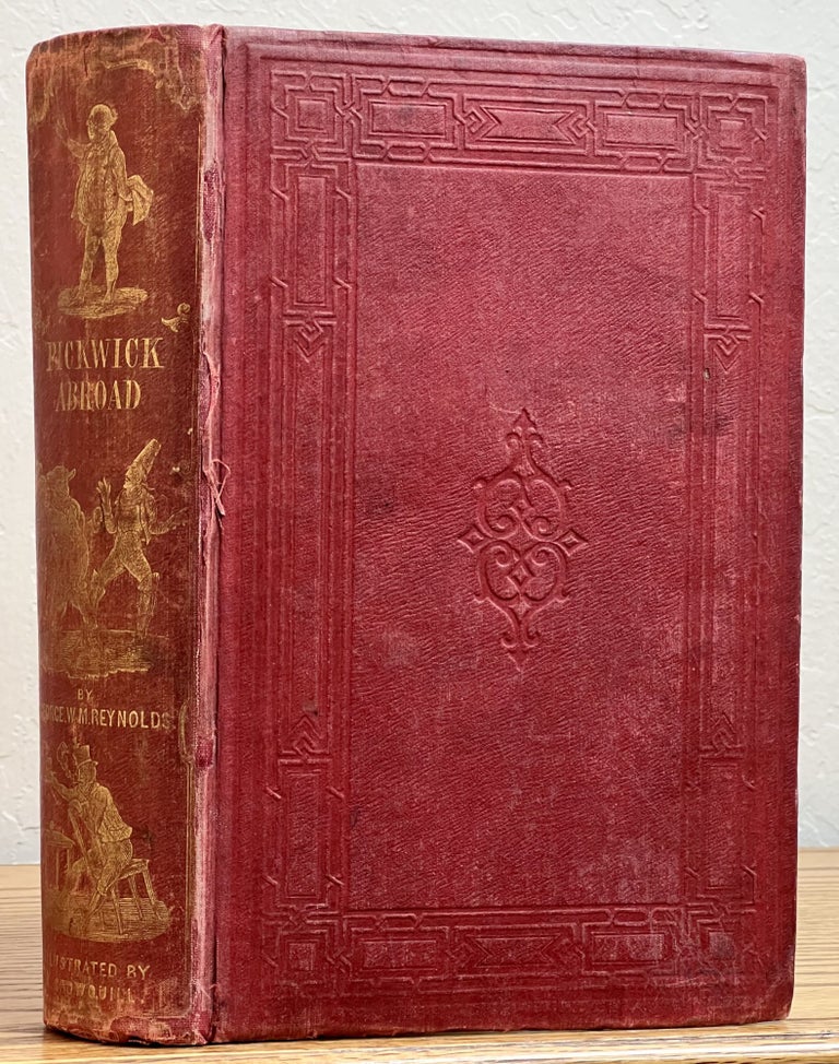 Item #2373 PICKWICK ABROAD, or The Tour in France. Charles. 1812 - 1870 Dickens, Reynolds, eorge, illiam, cArthur. 1814 - 1879.