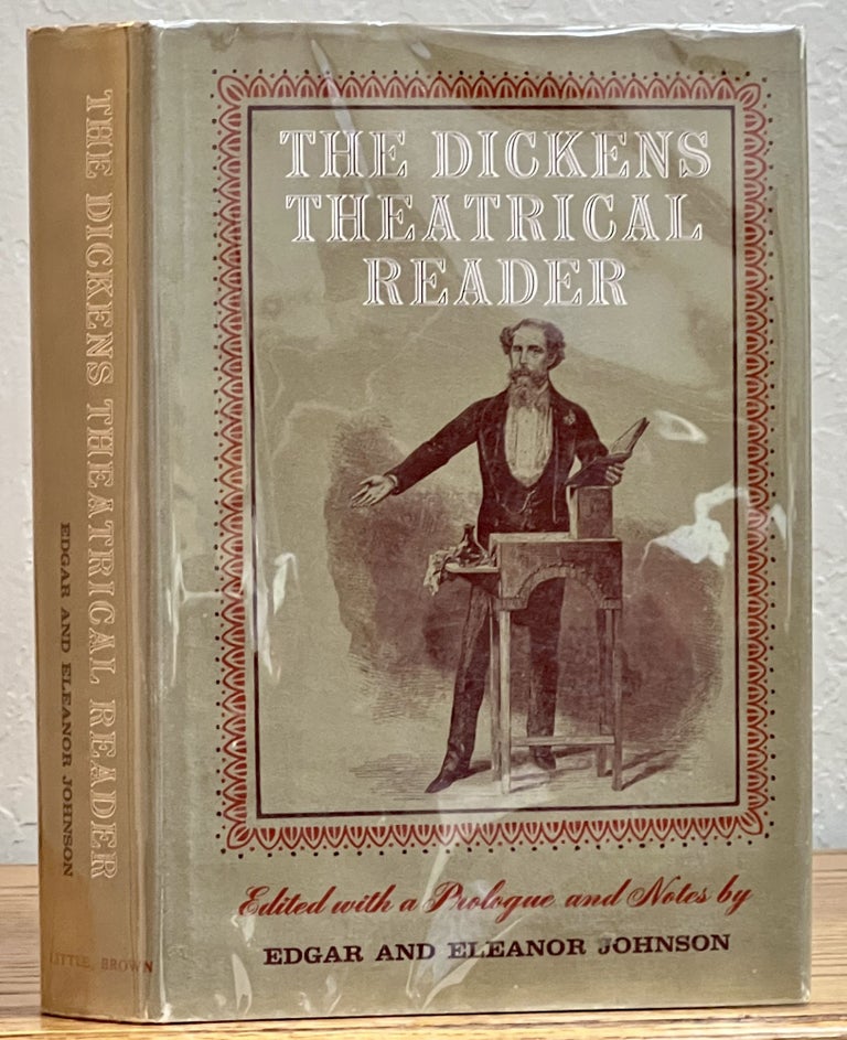 Item #247.5 The DICKENS THEATRICAL READER.; Edited with a Prologue and Notes by Edgar and Eleanor Johnson. Charles. 1812 - 1870 Dickens, Edgar Johnson, Eleanor -.