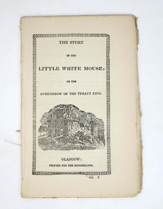 Item #25283.1 The STORY Of The LITTLE WHITE MOUSE: Or the Overthrow of the Tyrant King. Madame...