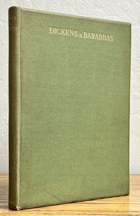 Item #2540.2 DICKENS v. BARABBAS. Forster Intervening. A Study Based Upon Some Hitherto...