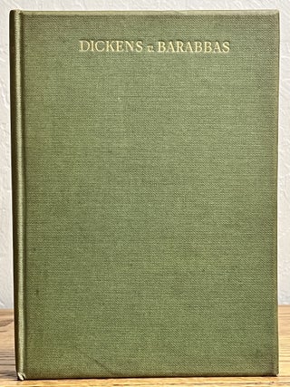 DICKENS v. BARABBAS. Forster Intervening. A Study Based Upon Some Hitherto Unpublished Letters.
