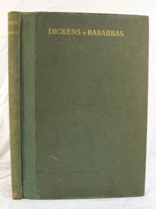 Item #2540 DICKENS v. BARABBAS. Forster Intervening. A Study Based Upon Some Hitherto...