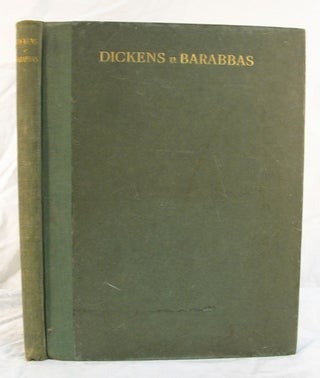 Item #2540 DICKENS v. BARABBAS. Forster Intervening. A Study Based Upon Some Hitherto...