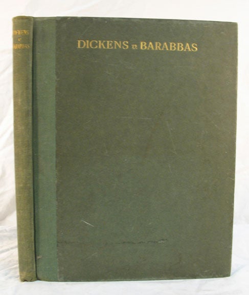 Item #2540 DICKENS v. BARABBAS. Forster Intervening. A Study Based Upon Some Hitherto Unpublished Letters. Charles. 1812 - 1870 Dickens, C. J. Sawyer, F. J. H. Darton -.