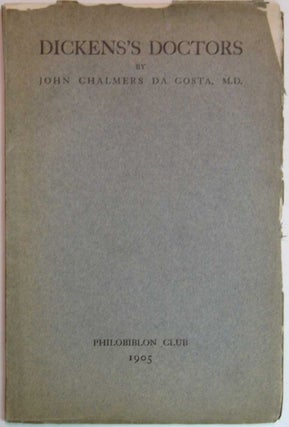 Item #25407 DICKENS'S DOCTORS. A Paper Read Before the Philobiblon Club May 28, 1903. Charles....