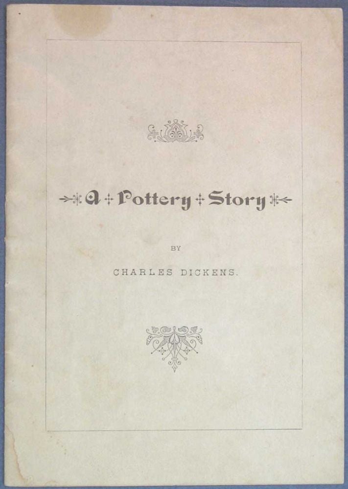 Item #25408.1 A POTTERY STORY. Charles Dickens, 1812 - 1870.
