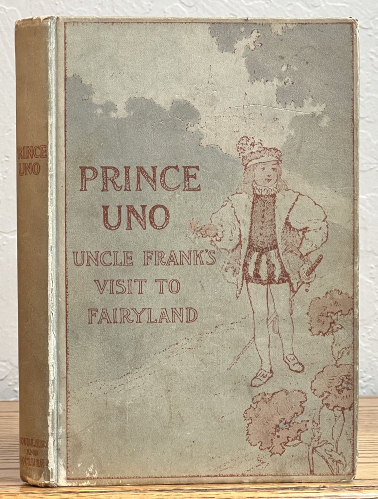 Item #25800 PRINCE UNO. Uncle Frank's Visit to Fairyland. Francis Cruger [b. 1842 Moore.