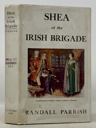 Item #25811 SHEA Of The IRISH BRIGADE. A Soldier's Story. Randall Parrish