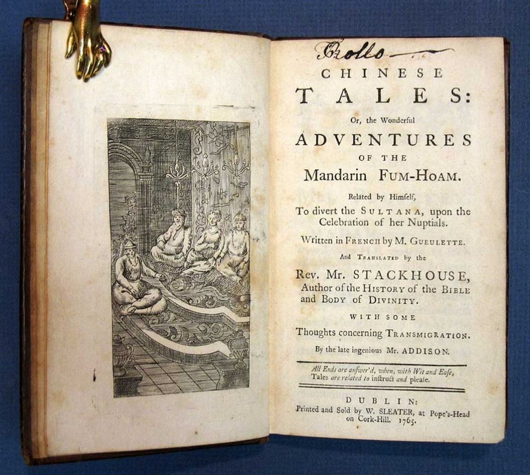 Item #25986 CHINESE TALES: Or, The Wonderful Adventures of the Mandarin Fum-Hoam. Related by Himself, To divert the Sultana, upon the Celebration of her Nuptials.; Written in French by M. Gueulette. And Translated by the Rev. Mr. Stackhouse, Author of the History of the Bible and Body of Divinity with Some Thoughts concerning Transmigration. By the Late ingenious Mr. Addison. M. . Stackhouse Gueulette, Rev. Mr. -, Mr. - Contributer Addison, Thomas - Simon 1683 - 1766 Guellette, Thomas. 1706 - 1784, Joseph. 1672 - 1719.