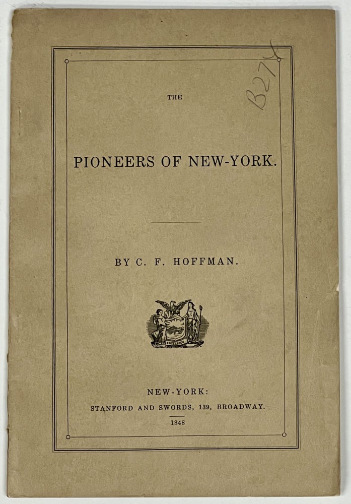 Item #26380 The PIONEERS Of NEW - YORK. An Anniversary Discourse Delivered Before the St. Nicholas Society of Manhattan, December 6, 1847. Hoffman, harles, enno. 1806 - 1884.
