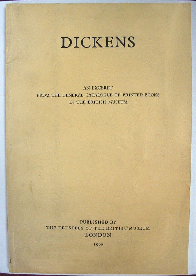 Item #2671.3 DICKENS. An Excerpt from the General Catalogue of Printed Books in the British Museum. Charles. 1812 - 1870 Dickens.