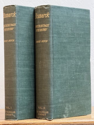 Item #27005 BISMARK. Some Secret Pages of His History. Being a Diary Kept by Dr. Moritz Busch...
