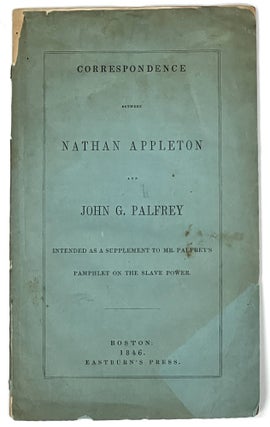Item #27106 CORRESPONDENCE Between NATHAN APPLETON And JOHN G. PALFREY Intended as a Supplement...
