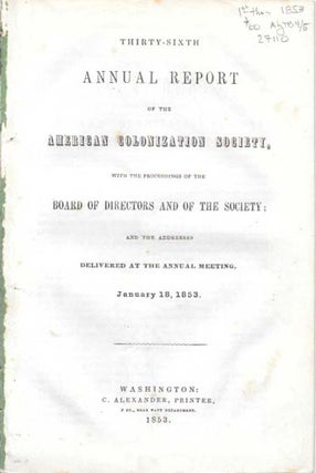 Item #27110 THIRTY-SIXTH ANNUAL REPORT Of The AMERICAN COLONIZATION SOCIETY, With the Proceedings...