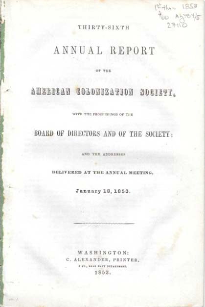 Item #27110 THIRTY-SIXTH ANNUAL REPORT Of The AMERICAN COLONIZATION SOCIETY, With the Proceedings of the Board of Directors and of the Society; and the Addresses Delivered at the Annual Meeting, January 18, 1853. Anti-Slavery.