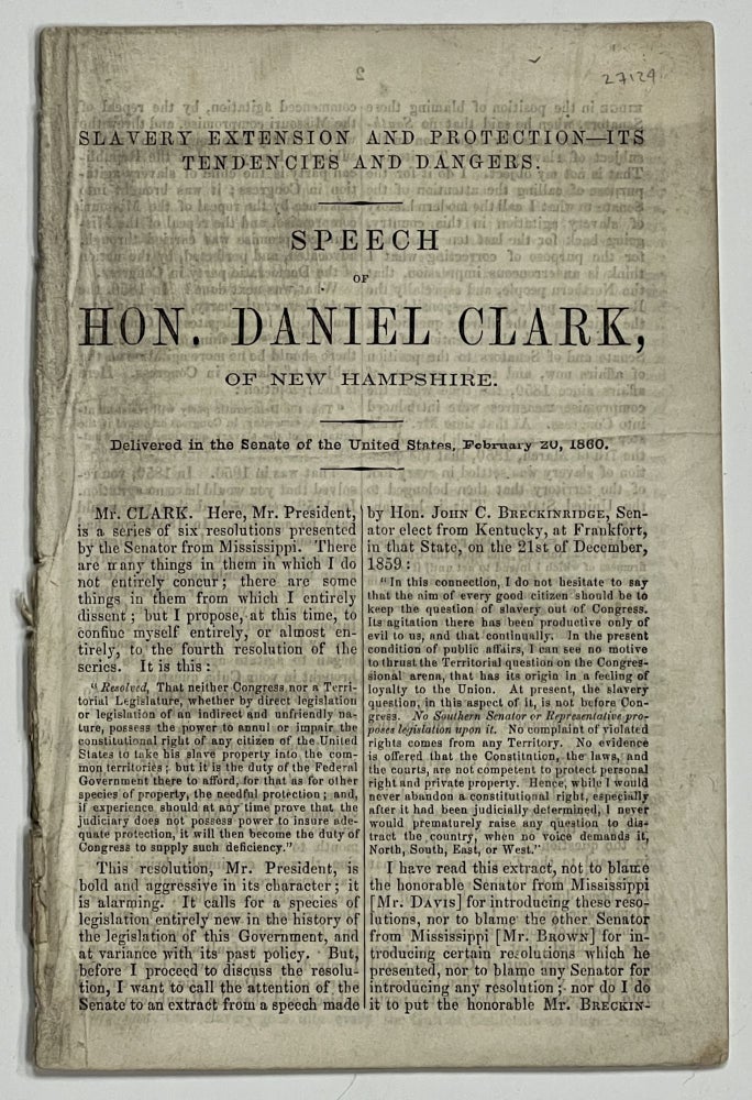 Item #27124 SLAVERY EXTENSION And PROTECTION - Its Tendencies and Dangers. SPEECH Of HON. DANIEL CLARK, Of NEW HAMPSHIRE. Delivered in the Senate of of the United States, February 20, 1860. Anti-Slavery, Daniel Clark.