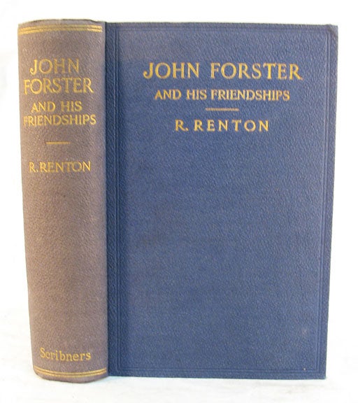 Item #2715.2 JOHN FORSTER And His FRIENDSHIPS. Charles. 1812 - 1870 Dickens, R. Renton.
