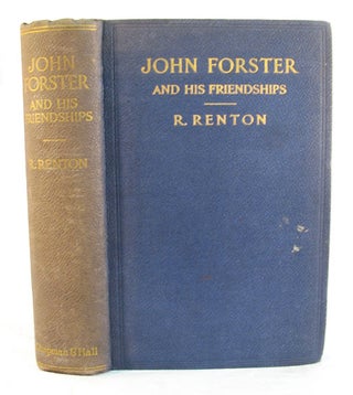 Item #2715.3 JOHN FORSTER And His FRIENDSHIPS. John m. . Renton Forster, R., 1812 - 1876,...