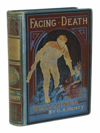 Item #27181 FACING DEATH or The Hero of the Vaughan Pit. A Tale of the Coal Mines. Henty, eorge,...
