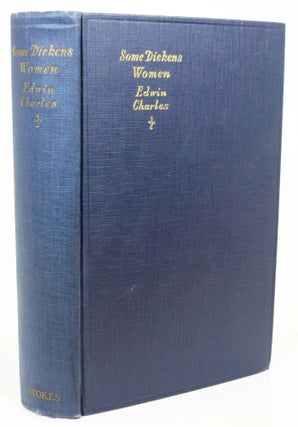 Item #2740.6 SOME DICKENS WOMEN.; Foreword by G. K. Chesterton. Edwin . - Subject. Chesterton...