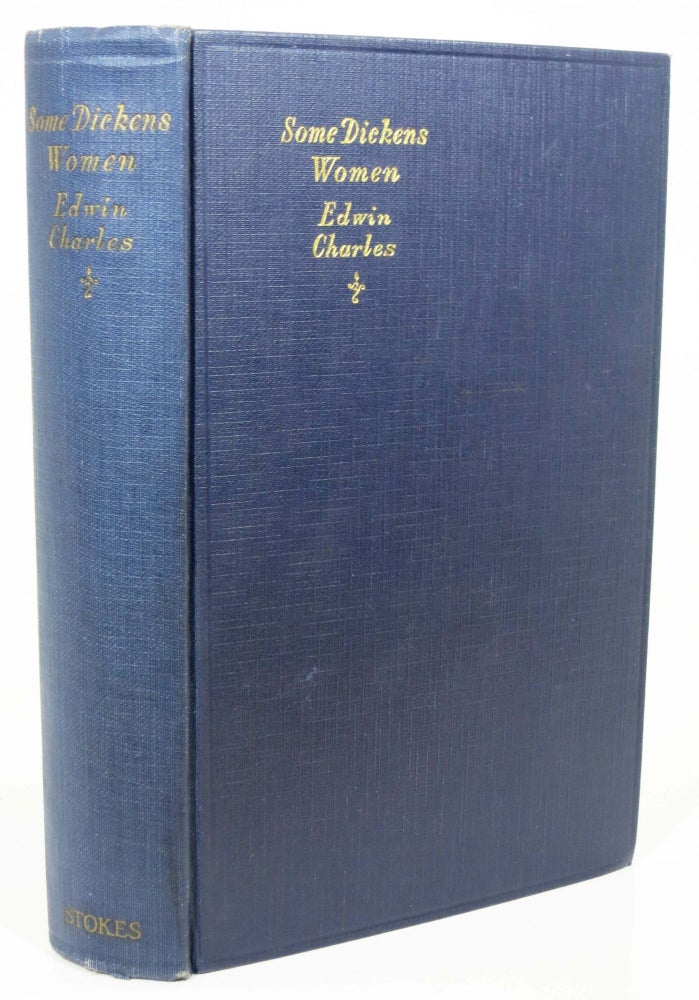 Item #2740.6 SOME DICKENS WOMEN.; Foreword by G. K. Chesterton. Edwin . - Subject. Chesterton Charles, Gilbert Keith - Contributor, Charles E. Grigsby, Charles. 1812 - 1870 Dickens, 1874 - 1936.