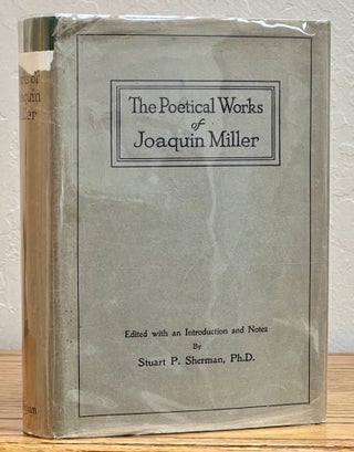 Item #27412 The POETICAL WORKS Of JOAQUIN MILLER. Edited with an Introduction and Notes by...