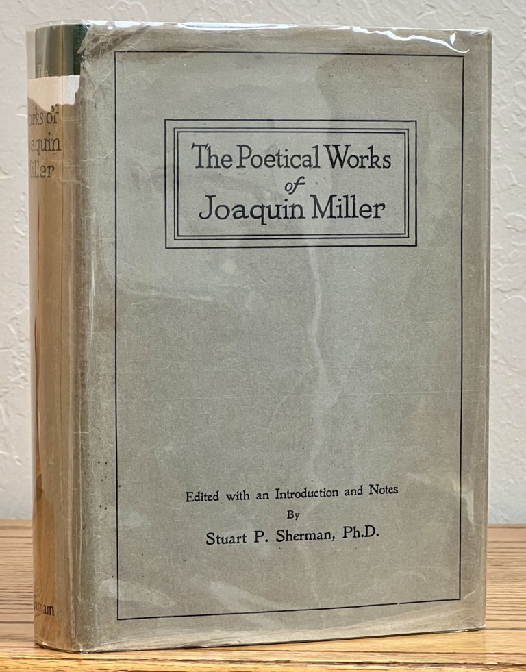 Item #27412 The POETICAL WORKS Of JOAQUIN MILLER. Edited with an Introduction and Notes by Stuart P. Sheman, Ph.D. Joaquin . Sherman Miller, Stuart P. -, 1837 - 1913.