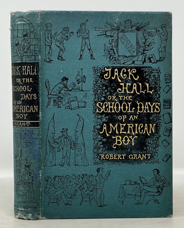 Item #27671.1 JACK HALL or the Schooldays of an American Boy. Baseball Fiction, Robert Grant, 1852 - 1940.