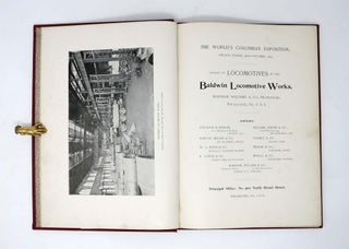 EXHIBIT Of LOCOMOTIVES By The BALDWIN LOCOMOTIVE WORKS, Burnham, Parry, Williams & Co., Proprietors, Philadelphia, Pa., U.S.A. The World's Columbian Exposition, Chicago, Illinois, May - October, 1893.