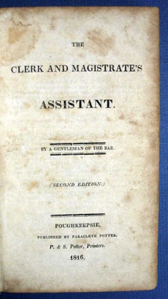 Item #28156 The CLERK And MAGISTRATE'S ASSISTANT. Law, 'By a. Gentleman of the Bar.', Paraclete....