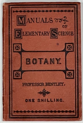 Item #28197 BOTANY. Manuals of Elementary Science. Professor Bentley, Robert. 1821 - 1893
