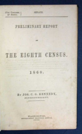 Item #28232 PRELIMINARY REPORT On The EIGHTH CENSUS. 1860. Senate. 37th Congress. 2d Session....