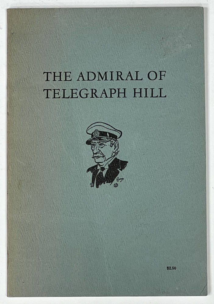Item #28267 The ADMIRAL Of TELEGRAPH HILL. Edward L. Sterne.