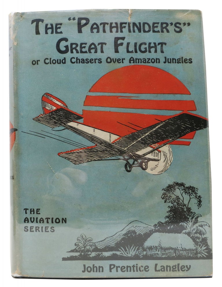 Item #28441 The "PATHFINDER'S" GREAT FLIGHT or Cloud Chasers Over Amazon Jungles. The Aviation Series #4. John Prentice Langley.