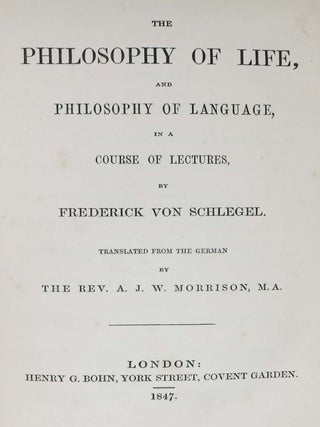 The PHILOSOPHY Of LIFE, And Philosophy of Language, in a Course of Lectures, by Frederick von Schelgel.; Translated from the German by the Rev. A. J. W. Morrison, M.A.