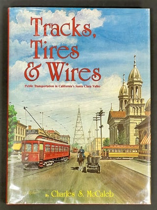 Item #28756 TRACKS, TIRES & WIRES. Public Transportation in California's Santa Clara Valley. ...
