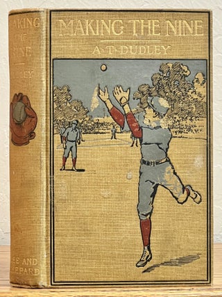 Item #28781 MAKING The NINE. Phillips Exeter Series No. 2. Baseball Fiction, Dudley, lbertus, rue