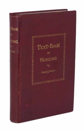 Item #28937 A TEXT - BOOK Of NURSING. For the Use of Training Schools, Families, and Private...