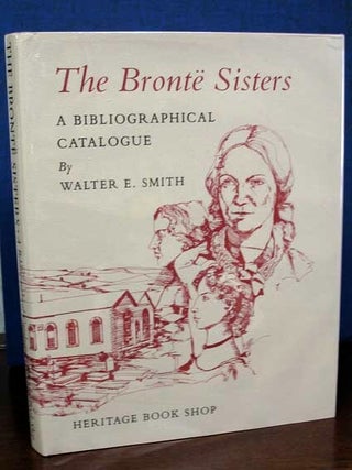 Item #28942 The BRONTE SISTERS. A Bioliographical Catalogue of First and Early Editions 1846 -...