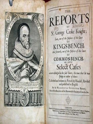 The REPORTS Of SR. GEORGE CROKE KNIGHT; Late, one of the Justices of the Court of KINGS - BENCH;. Sr. George Croke, Knight.
