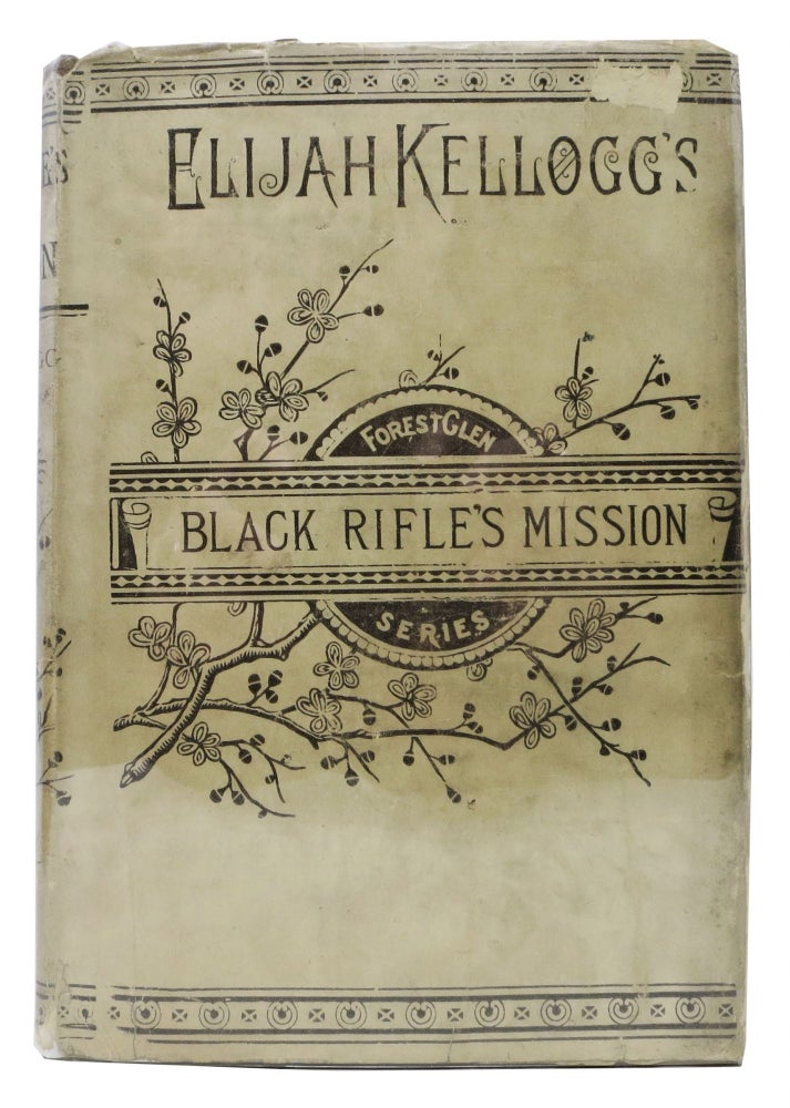 Item #29119 The MISSION Of BLACK RIFLE; or, On The Trail. Elijah Kellogg.