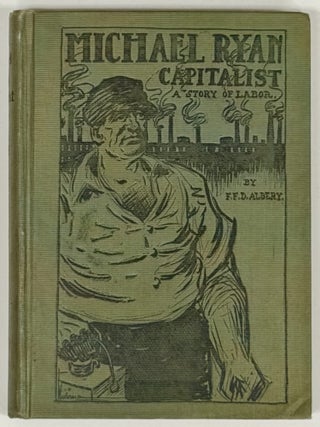 Item #29171 MICHAEL RYAN, CAPITALIST. A Story of Labor. Albery, axon, ranklin, uane. b. 1848